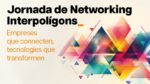 Jornada de Networking Interpolígons a Ripollet Jornada de Networking Interpolígons a Ripollet